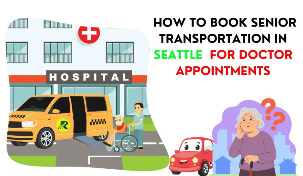 How to Book Senior Transportation in Seattle for Doctor Appointments