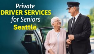 Private Driver Services for Seniors in Seattle